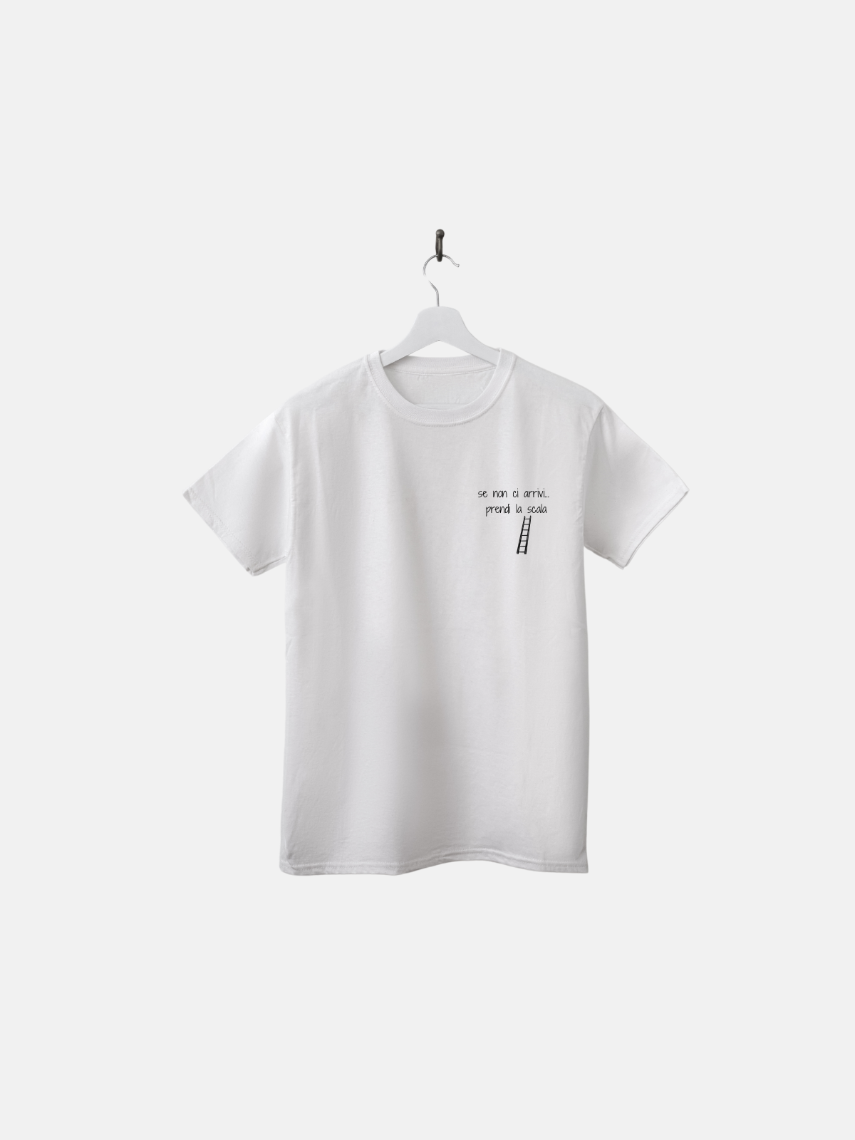 T-SHIRT SE NON CI ARRIVI...PRENDI UNA SCALA - BIANCA