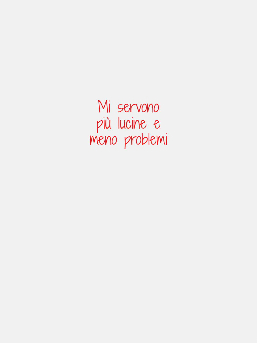 FELPA - MI SERVONO PIU' LUCI E MENO PROBLEMI - BIANCA