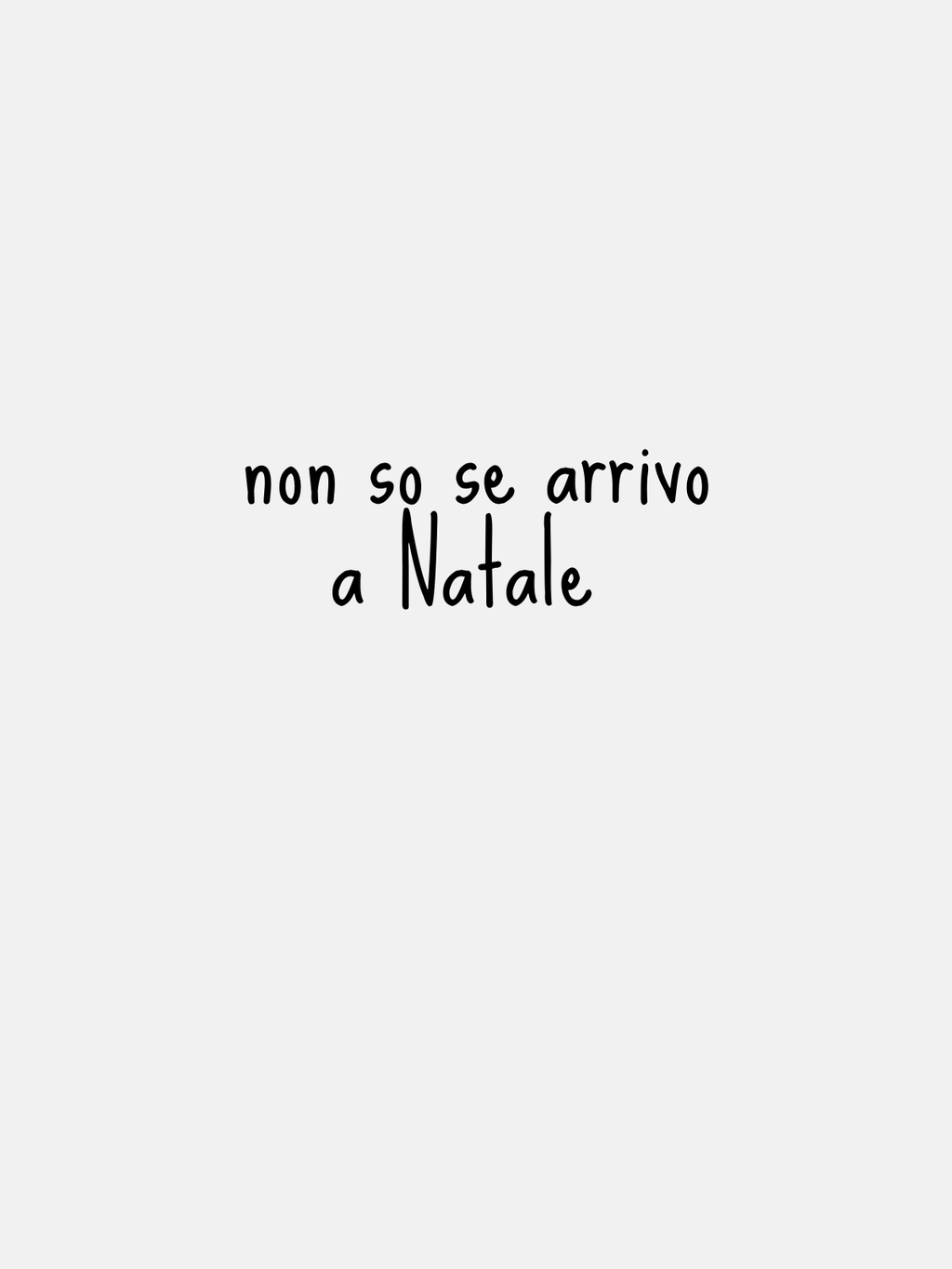 T-SHIRT - NON SO SE ARRIVO A NATALE